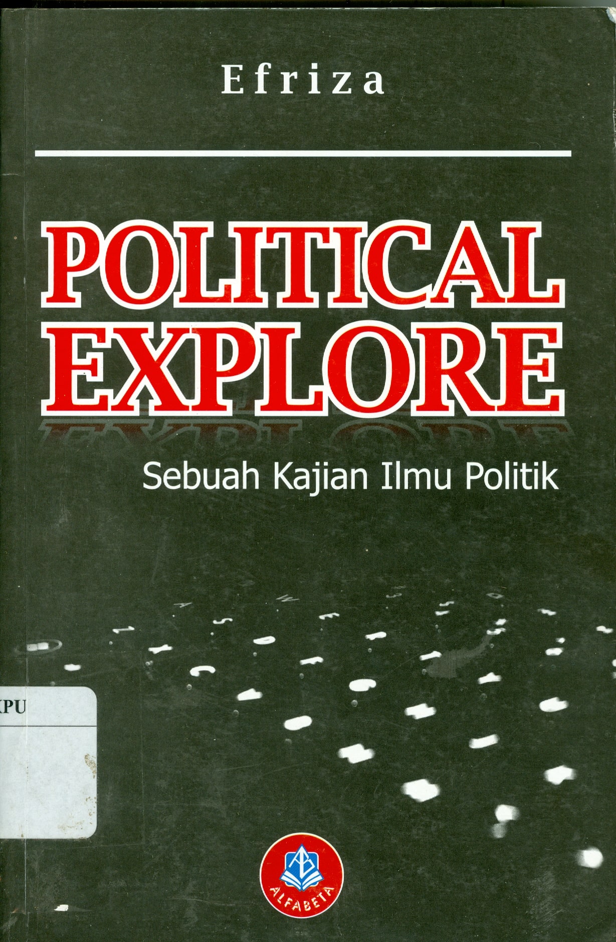 Political explore : sebuah kajian ilmu politik